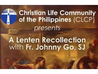 The Christian Life Community of the Philippines invites you to :