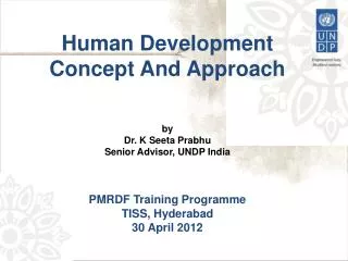 Human Development Concept And Approach by Dr. K Seeta Prabhu Senior Advisor, UNDP India