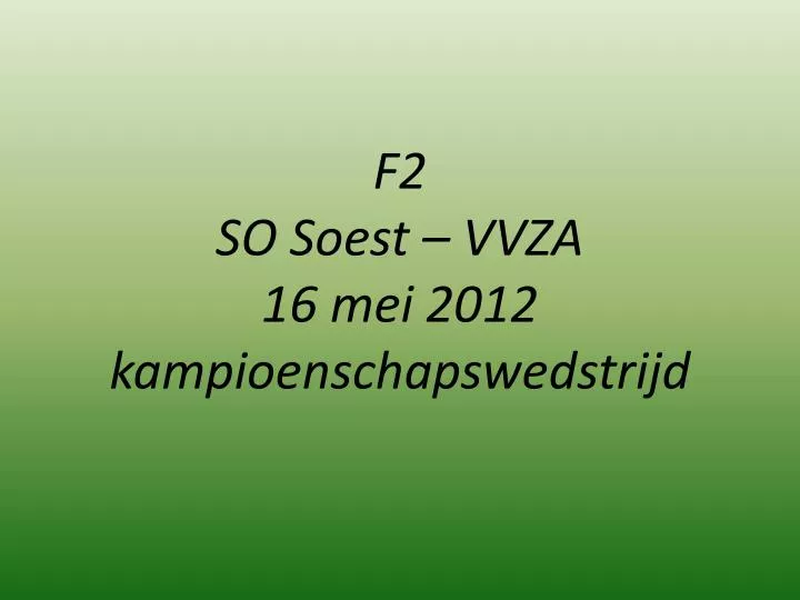 f2 so soest vvza 16 mei 2012 kampioenschapswedstrijd