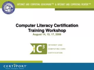 Computer Literacy Certification Training Workshop August 14, 15, 17, 2006