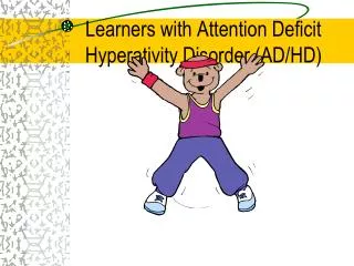 Learners with Attention Deficit Hyperativity Disorder (AD/HD)