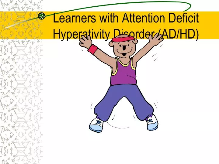 learners with attention deficit hyperativity disorder ad hd