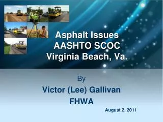 Asphalt Issues AASHTO SCOC Virginia Beach, Va.
