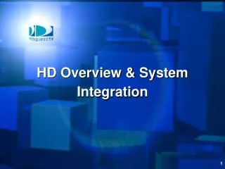 HD Overview &amp; System Integration