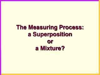 The Measuring Process: a Superposition or a Mixture?