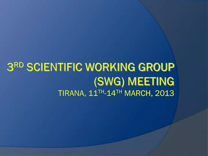 3 rd scientific working group swg meeting tirana 11 th 14 th march 2013