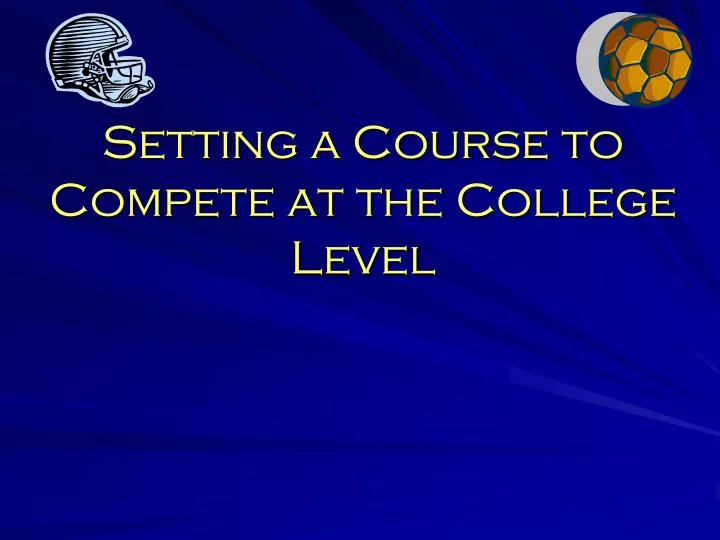setting a course to compete at the college level