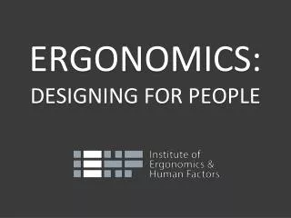 Ergonomics: designing for PEOPLE