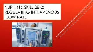 NUR 141: SKILL 28-2: REGULATING INTRAVENOUS FLOW RATE