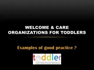 Welcome &amp; care organizations for Toddlers