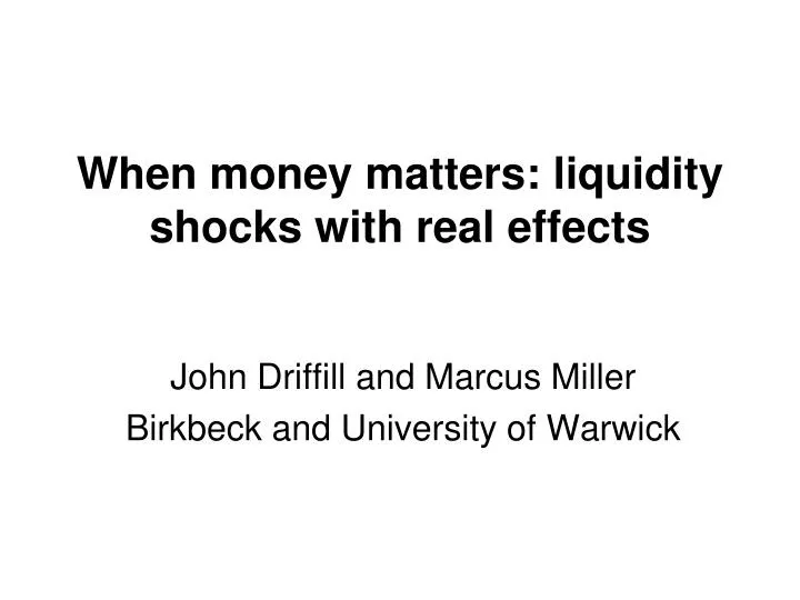 when money matters liquidity shocks with real effects