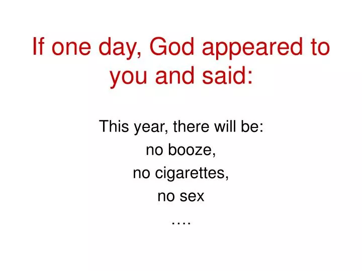 if one day god appeared to you and said