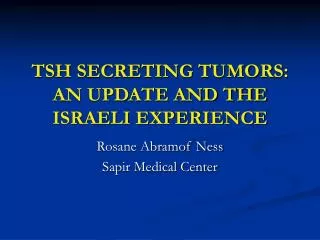 TSH SECRETING TUMORS: AN UPDATE AND THE ISRAELI EXPERIENCE