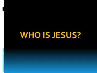 WHO IS JESUS?