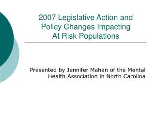 2007 Legislative Action and Policy Changes Impacting At Risk Populations