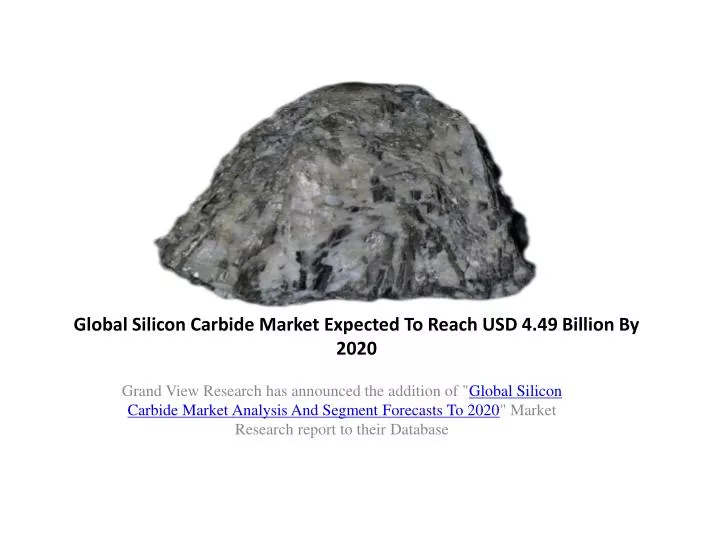 global silicon carbide market expected to reach usd 4 49 billion by 2020