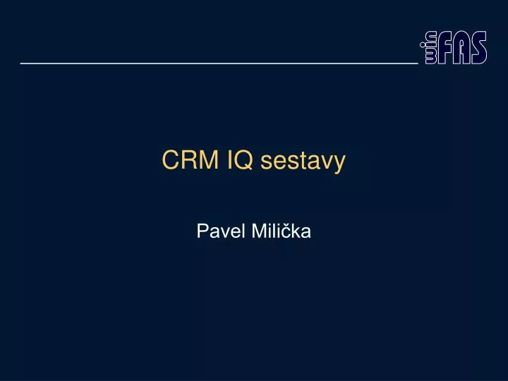 crm iq sestavy