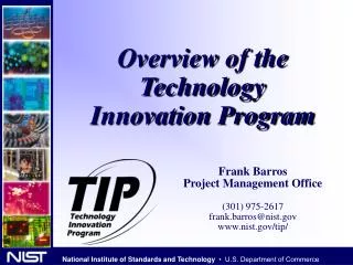 Frank Barros Project Management Office (301) 975-2617 frank.barros@nist nist/tip/