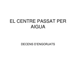 EL CENTRE PASSAT PER AIGUA