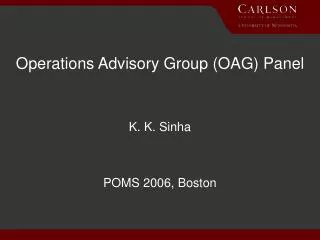 Operations Advisory Group (OAG) Panel K. K. Sinha POMS 2006, Boston