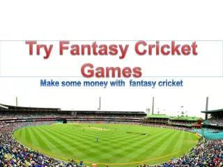 Try fantasy cricket games