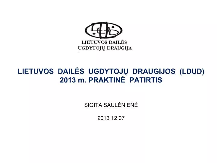 lietuvos dail s ugdytoj draugijos ldud 2013 m praktin patirtis sigita saul nien 201 3 12 0 7