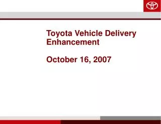 Toyota Vehicle Delivery Enhancement October 16, 2007