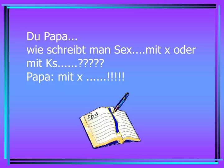 du papa wie schreibt man sex mit x oder mit ks papa mit x