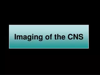 Imaging of the CNS