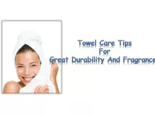 Towel Care Tips for Great Durability and Fragrances