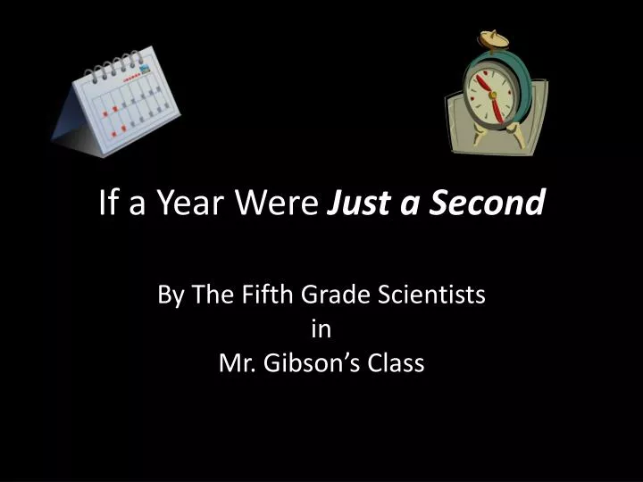 if a year were just a second