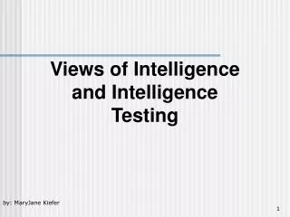 Views of Intelligence and Intelligence Testing