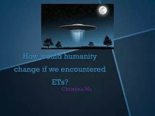 How would humanity change if we encountered ETs?