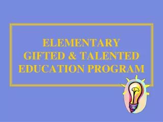 ELEMENTARY GIFTED &amp; TALENTED EDUCATION PROGRAM