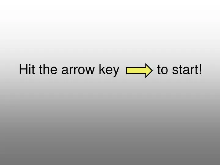 hit the arrow key to start