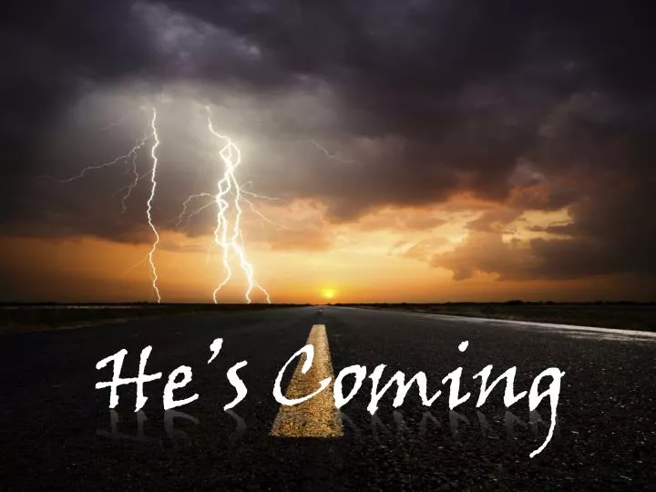 he s coming