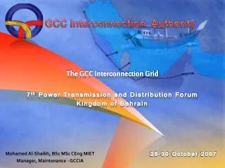 The GCC Interconnection Grid 7 th Power Transmission and Distribution Forum Kingdom of Bahrain