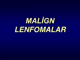 MALİGN LENFOMALAR