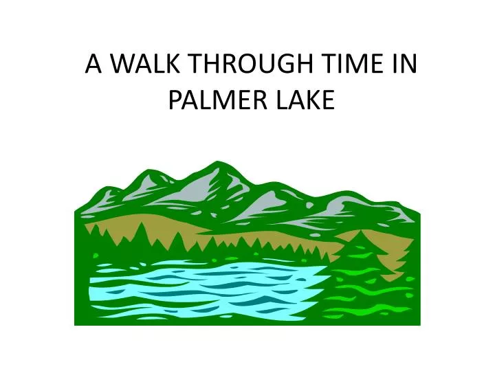 a walk through time in palmer lake