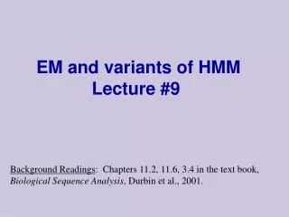 EM and variants of HMM Lecture #9