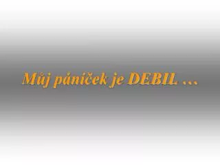 m j p n ek je debil