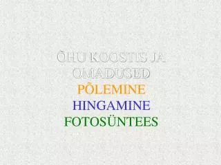 ÕHU KOOSTIS JA OMADUSED PÕLEMINE HINGAMINE FOTOSÜNTEES