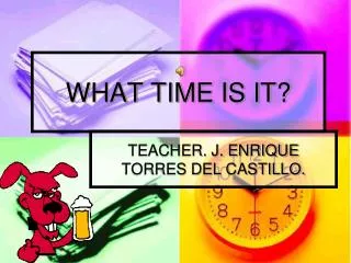 WHAT TIME IS IT?
