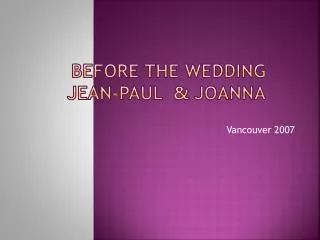 Before the wedding Joanna &amp; Jean-Paul