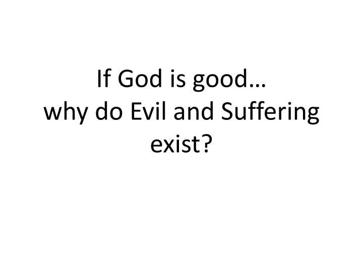 if god is good why do evil and suffering exist