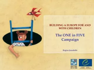 BUILDING A EUROPE FOR AND WITH CHILDREN The ONE in FIVE Campaign Regina Jensdottir