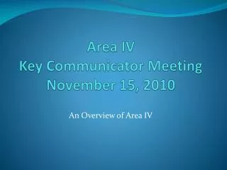 Area IV Key Communicator Meeting November 15, 2010