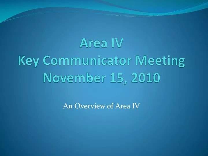area iv key communicator meeting november 15 2010