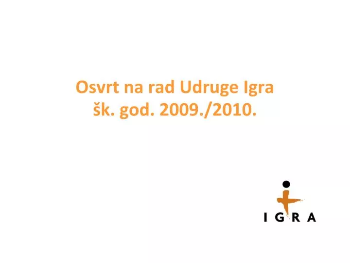 osvrt na rad udruge igra k god 2009 2010