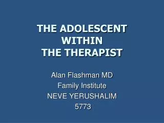 THE ADOLESCENT WITHIN THE THERAPIST
